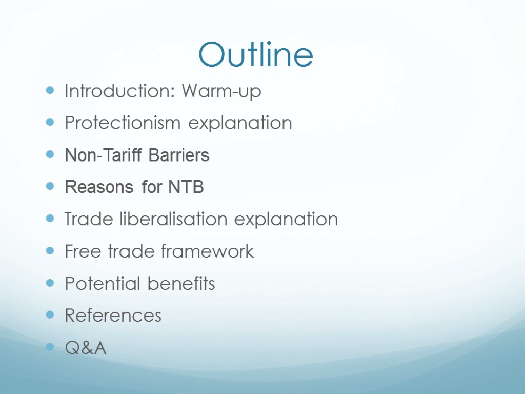 Outline Introduction: Warm-up Protectionism explanation Non-Tariff Barriers Reasons for NTB Trade liberalisation explanation Free